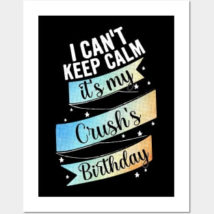 I cant keep calm its my crush's birthday Posters and Art